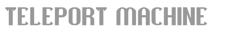 TELEPORT MACHINE